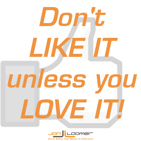 Don't Like it Unless You Love It on Facebook