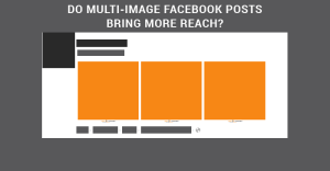 Do Multi-Image Facebook Posts Bring More Reach?