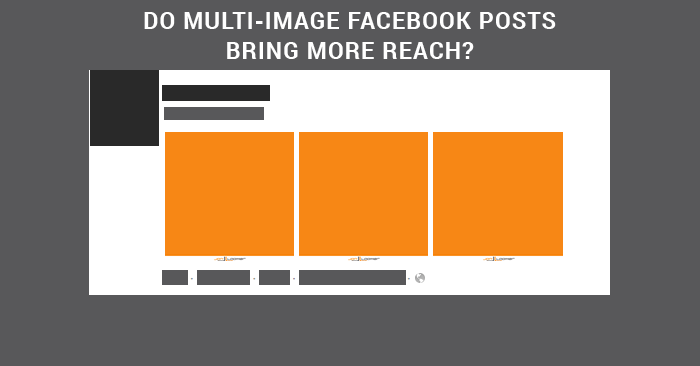 Do Multi-Image Facebook Posts Bring More Reach?