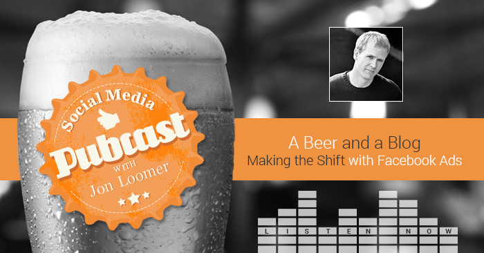 Making the Shift with Facebook Ads Jon Loomer Pubcast