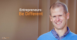 Entrepreneurs Be Different