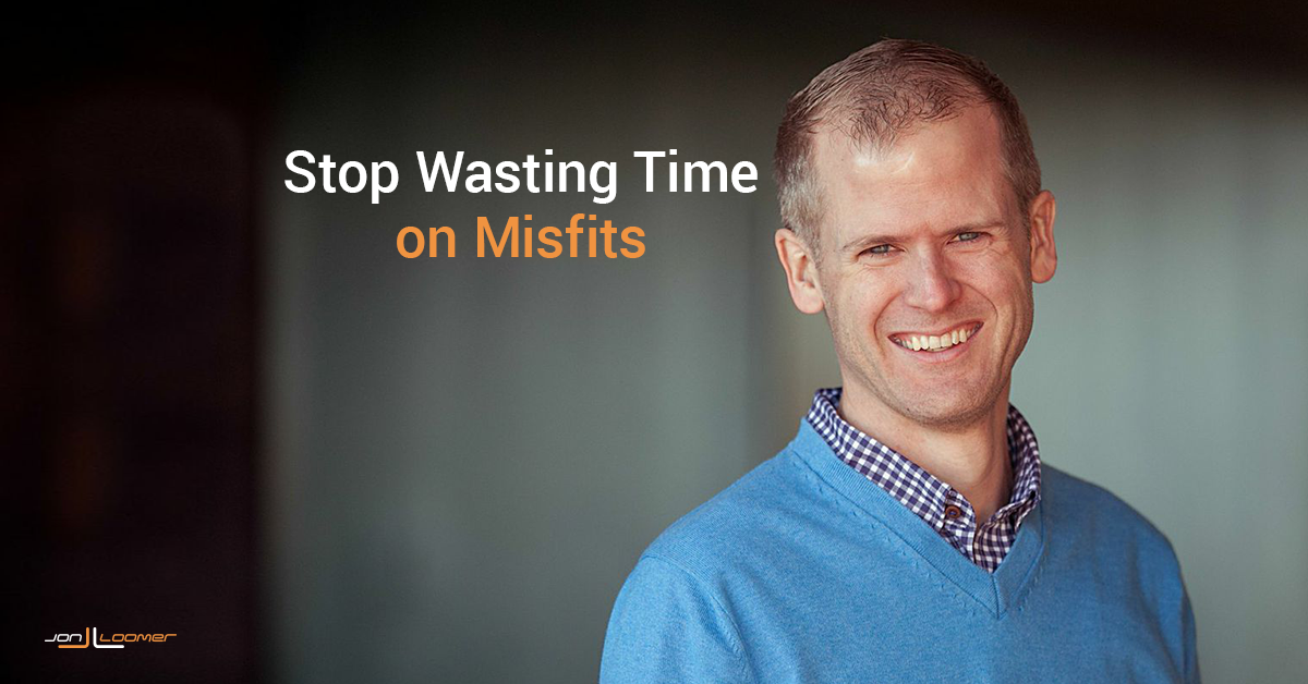 Stop wasting time on misfits
