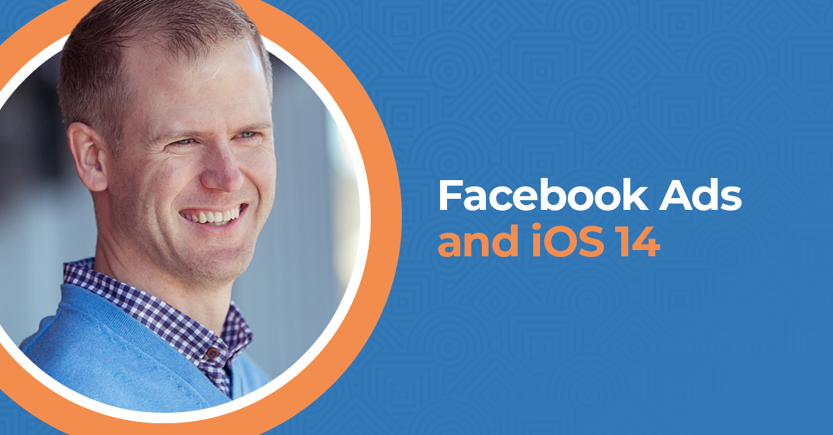 Facebook Ads and the Impact of iOS 14