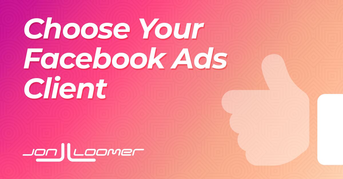 Choose a Client Who Sets You Up for Facebook Advertising Success
