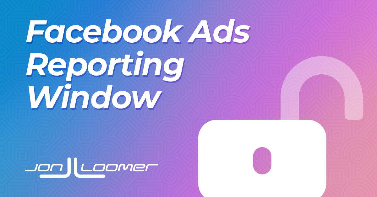 Tip: Facebook Ads Reporting Window