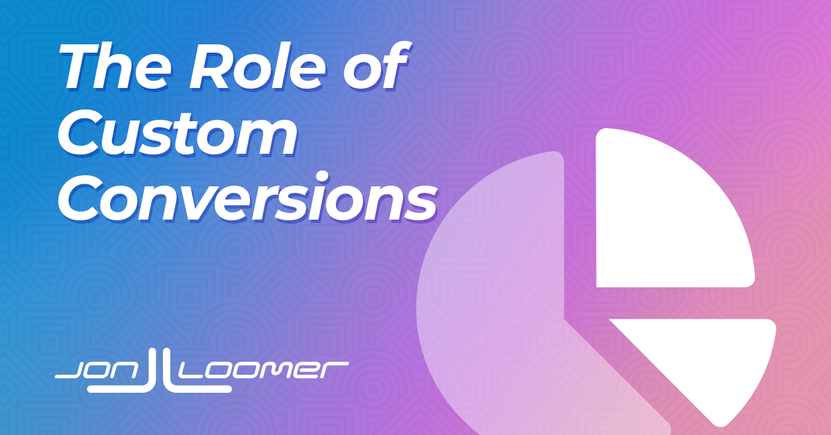 Facebook Ads and the Role of Custom Conversions