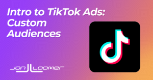Introduction to TikTok Ads: Custom Audiences