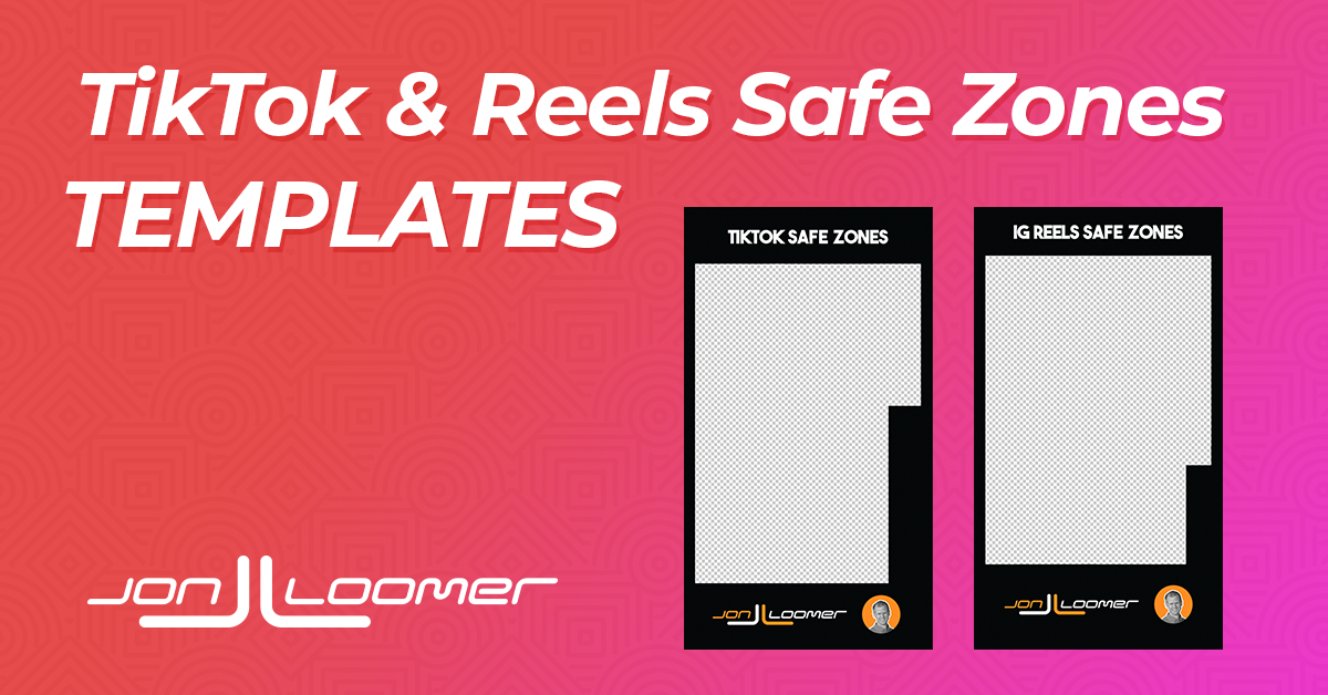 TikTok, Instagram Reels, Facebook Reels, and  Shorts Safe Zones  Templates - Jon Loomer Digital