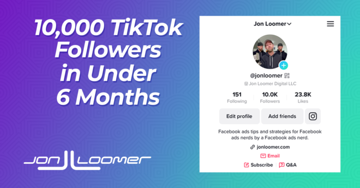 How I Grew to 10,000 TikTok Followers in Under 6 Months - Jon Loomer Digital
