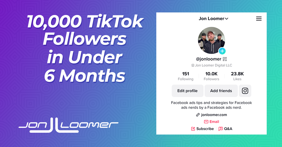 How I Grew to 10,000 TikTok Followers in Under 6 Months - Jon Loomer Digital