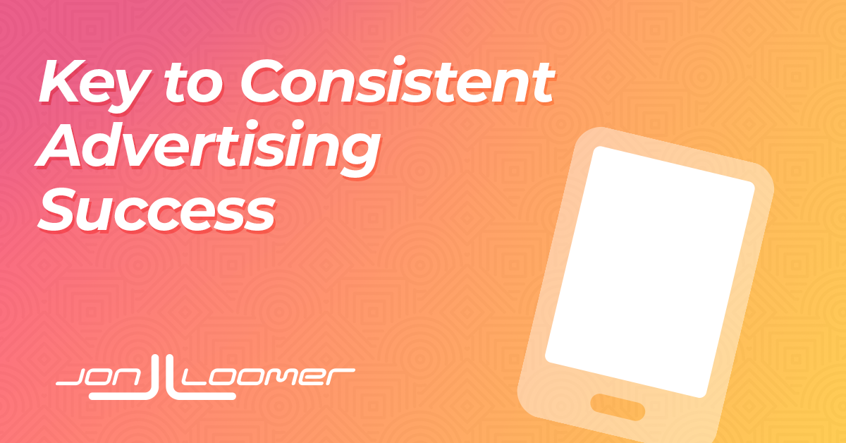 Key to Consistent Advertising Success - Jon Loomer Digital