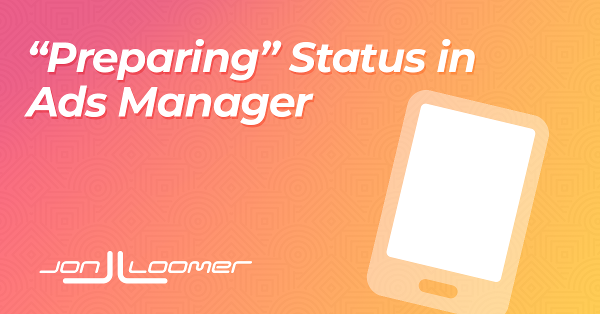 What the "Preparing" Status Means Jon Loomer Digital