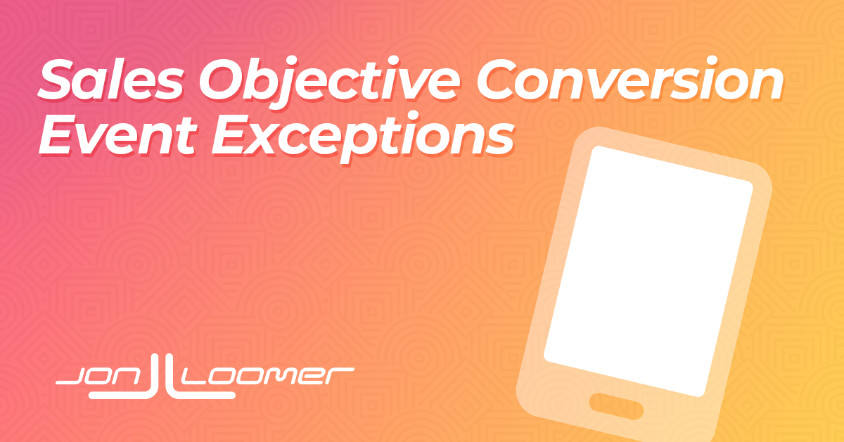 Conversion Event Exceptions for Sales Campaigns - Jon Loomer Digital
