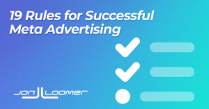 19 Rules for Successful Meta Advertising in 2025 and Beyond