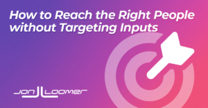 How to Reach the Right People Without Relying on Targeting Inputs