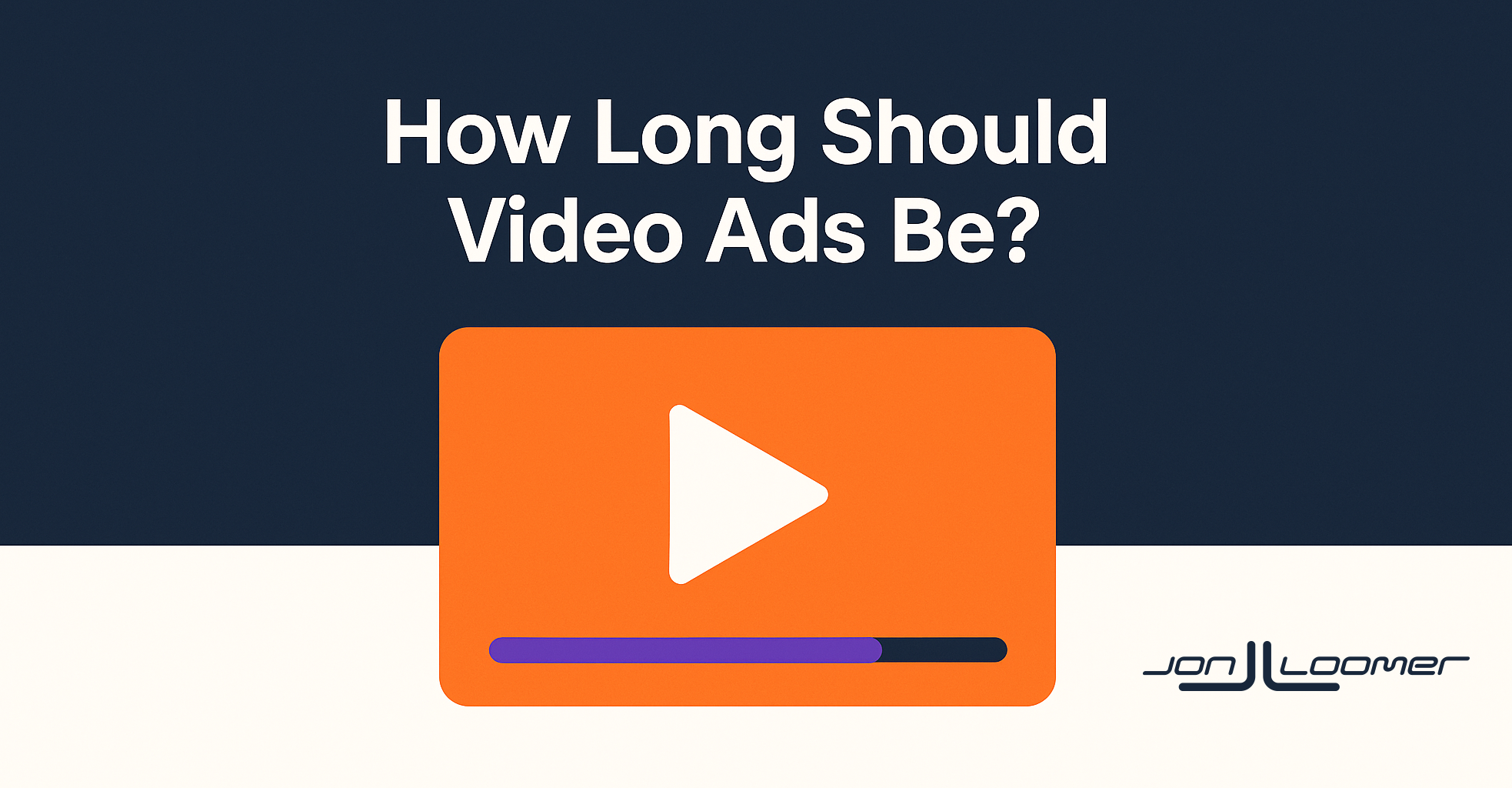 How Long Should Video Ads Be?