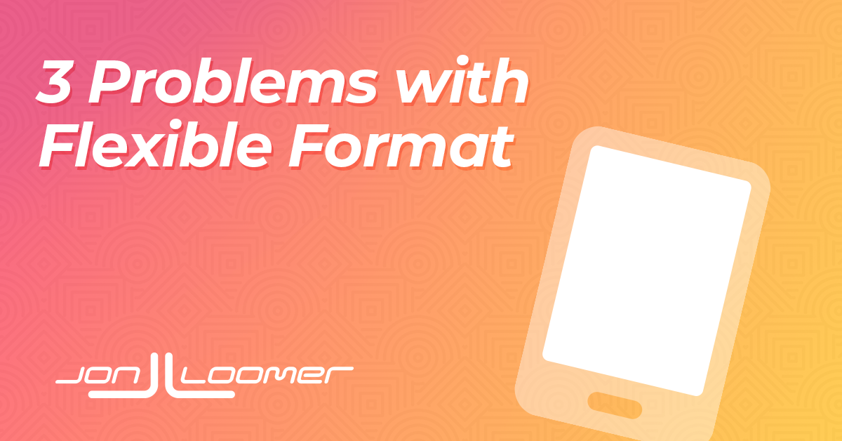 3 Problems with Flexible Format