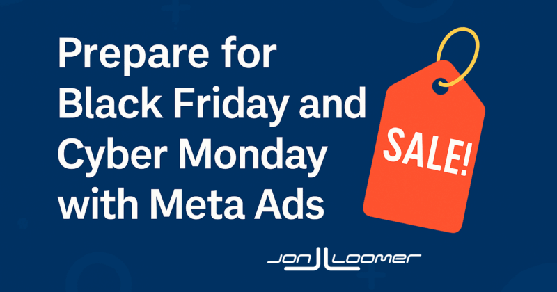 How to Prepare for Black Friday and Cyber Monday with Meta Ads