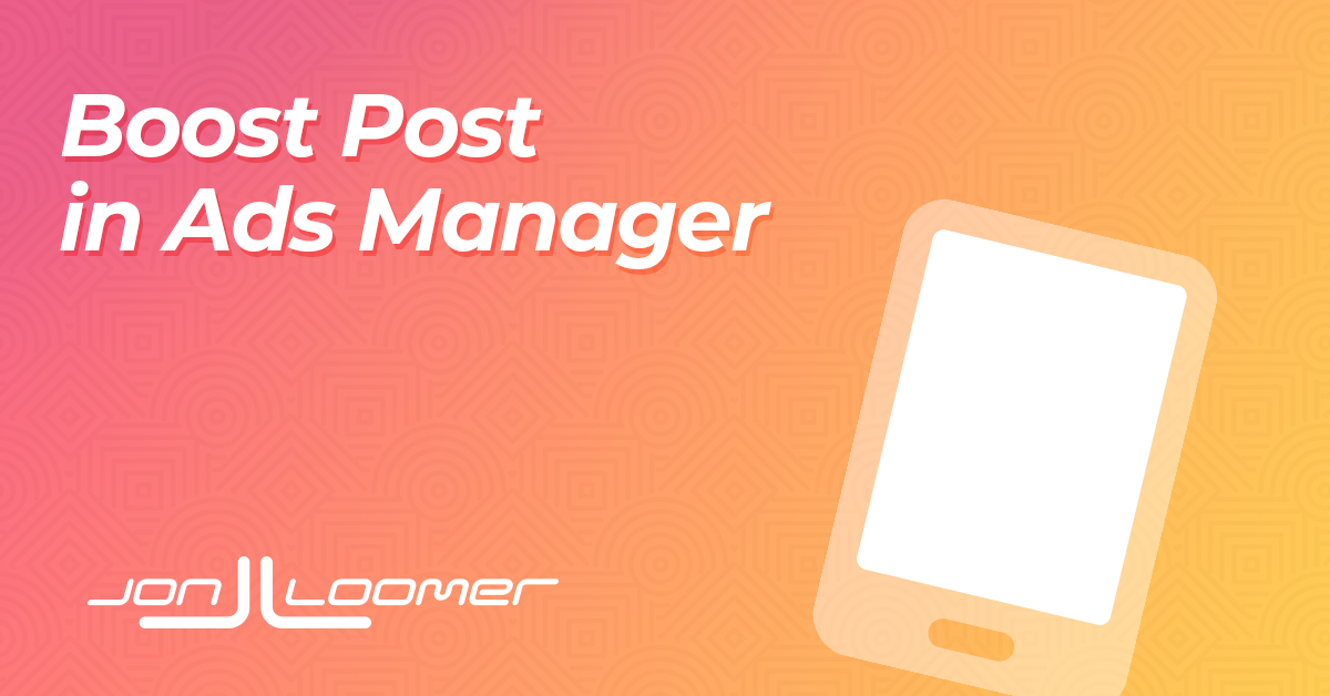 Ad Booster Boost in Ads Manager - Jon Loomer Digital