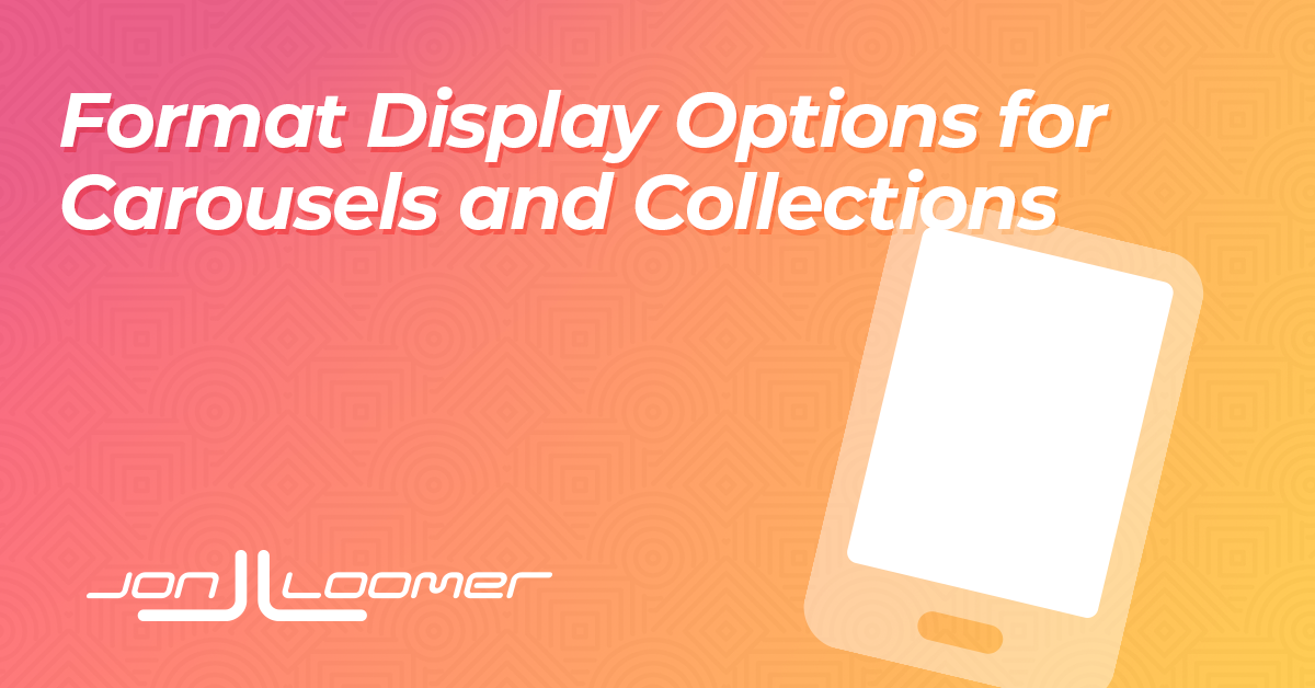 Format Display Options for Carousels and Collections
