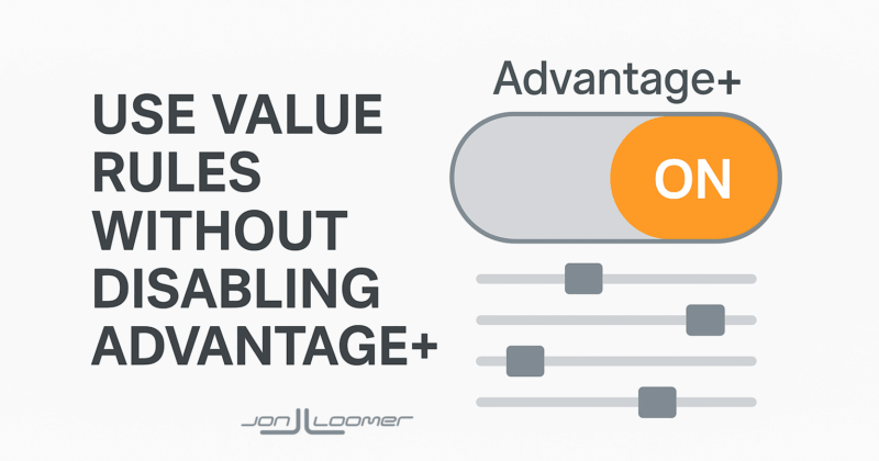 4 Ways to Use Value Rules Without Disabling Advantage+