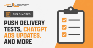 Push Delivery Tests, ChatGPT Ads Updates, and More